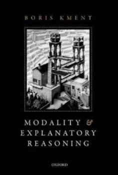 Image of Modality and Explanatory Reasoning by Boris Kment Paperback