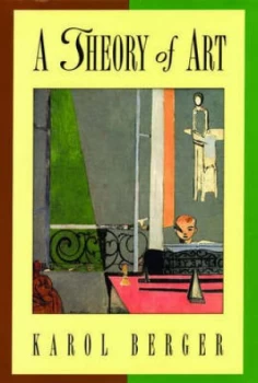 Image of A Theory of Art by Karol Berger Hardback