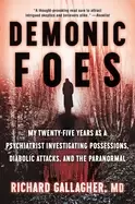 Image of demonic foes my twenty five years as a psychiatrist investigating possessio