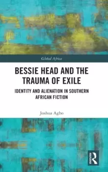 Image of Bessie Head and the Trauma of Exile : Identity and Alienation in Southern African Fiction