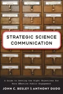 Image of Strategic Science Communication : A Guide to Setting the Right Objectives for More Effective Public Engagement