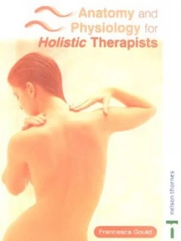 Image of Anatomy and Physiology for Holistic Therapists by Francesca Gould Paperback