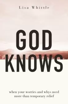 Image of God Knows : When Your Worries and Whys Need More Than Temporary Relief