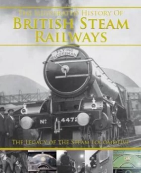 Image of The Illustrated History of British Steam Railways by David Ross Hardback