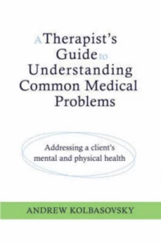 Image of A Therapists Guide to Understanding Common Medical Conditions by Andrew Kolbasovsky Hardback