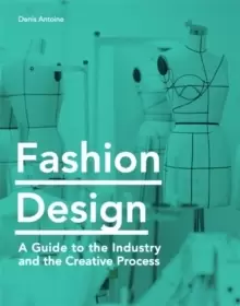 Image of Fashion Design : A Guide to the Industry and the Creative Process