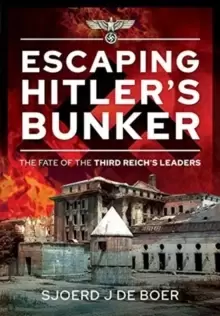 Image of Escaping Hitler's Bunker : The Fate of the Third Reich's Leaders