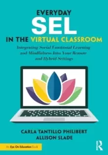 Image of Everyday SEL in the Virtual Classroom : Integrating Social Emotional Learning and Mindfulness Into Your Remote and Hybrid Settings