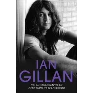 Image of Ian Gillan : The Autobiography of Deep Purple's Lead Singer
