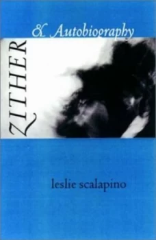 Image of Zither and Autobiography by Leslie Scalapino Paperback
