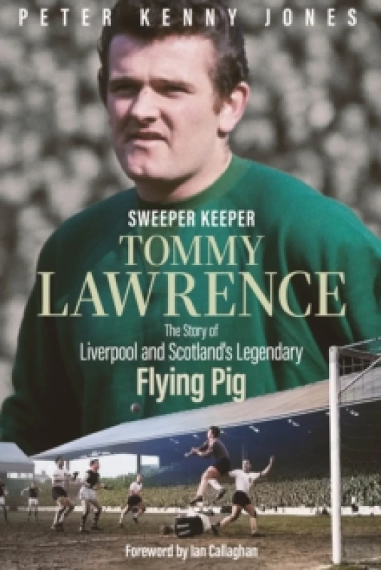 Image of Sweeper Keeper : The Story of Tommy Lawrence, Scotland and Liverpool's Legendary Flying Pig Hardback
