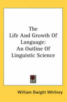 Image of The Life and Growth of Language by William Dwight Whitney Hardback