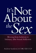 Image of its not about the sex moving from isolation to intimacy after sexual addict