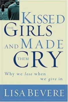 Image of Kissed the Girls and Made Them Cry by Lisa Bevere Paperback