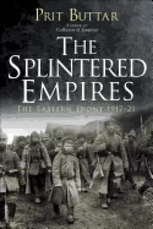 Image of splintered empires the eastern front 1917 21