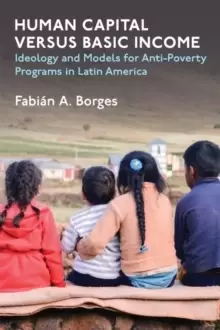 Image of Human Capital versus Basic Income : Ideology and Models of Anti-Poverty Programs in Latin America