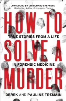 Image of How to Solve a Murder : True Stories from a Life in Forensic Medicine