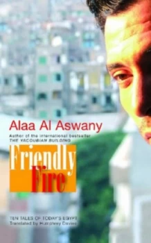 Image of Friendly Fire by Alaa Al Aswany Hardback