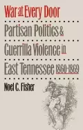 Image of war at every door partisan politics and guerilla violence in east tennessee