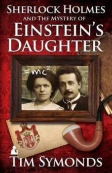Image of Sherlock Holmes and the Mystery of Einsteins Daughter by Tim Symonds Book