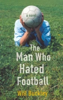 Image of The Man Who Hated Football by Will Buckley Paperback