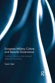 Image of European Military Culture and Security Governance Soldiers Scholars and National Defence Universities