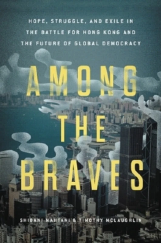 Image of Among the Braves. Hardback. By Shibani Mahtani, Timothy McLaughlin Books