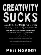 Image of creativity sucks and 30 other things ive learned while living a weird amazi