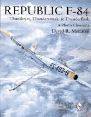 Image of republic f 84 thunderjet thunderstreak and thunderflash a photo chronicle