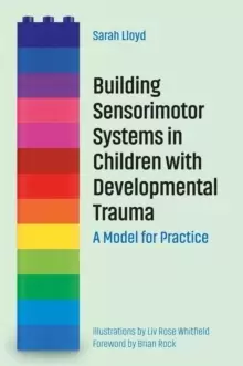 Image of Building Sensorimotor Systems in Children with Developmental Trauma : A Model for Practice