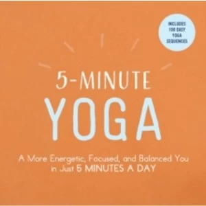 Image of 5-Minute Yoga : A More Energetic, Focused, and Balanced You in Just 5 Minutes a Day