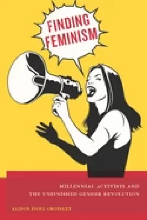 Image of finding feminism millennial activists and the unfinished gender revolution
