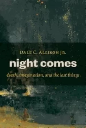 Image of night comes death imagination and the last things