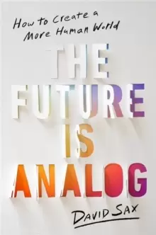Image of The Future Is Analog : How to Create a More Human World