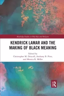 Image of Kendrick Lamar and the Making of Black Meaning