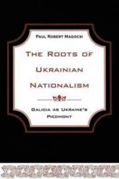 Image of The Roots of Ukrainian Nationalism by Professor Paul Robert Magocsi Paperback