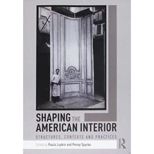 Image of Shaping the American Interior: Structures, Contexts and Practices by Taylor & Francis Ltd(Paperback)