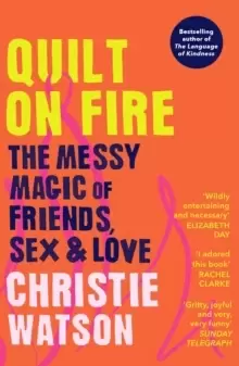 Image of Quilt on Fire : The Messy Magic of Friends, Sex & Love