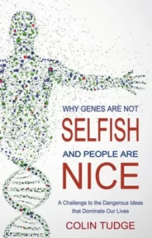 Image of Why genes are not selfish and people are nice by Colin Tudge
