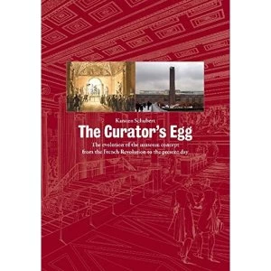 Image of The Curator's Egg: The Evolution of the Museum Concept from the French Revolution to the Present Day by Karsten Schubert...