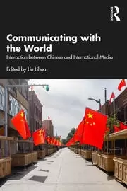Image of Communicating with the World Interaction between Chinese and International Media