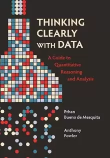Image of Thinking Clearly with Data : A Guide to Quantitative Reasoning and Analysis