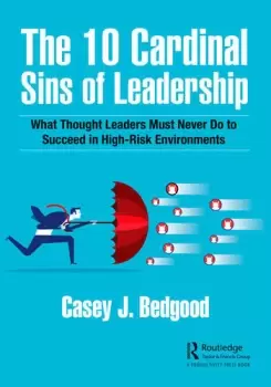Image of The 10 Cardinal Sins of Leadership What Thought Leaders Must Never Do to Succeed in High-Risk Environments