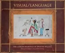 Image of Visual/Language : The Ledger Drawings of Dwayne Wilcox