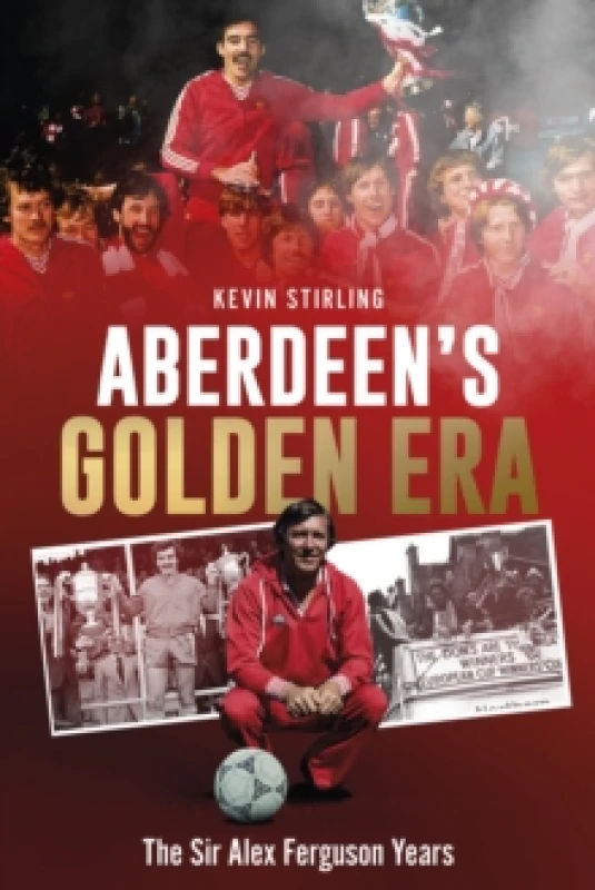 Image of Aberdeen's Golden Era : The Sir Alex Ferguson Years Hardback