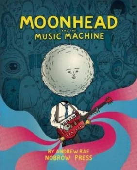 Image of Moonhead and the Music Machine by Andrew Rae Hardback