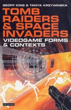 Image of Tomb Raiders and Space Invaders by Geoff King and Tanya Krzywinska Paperback