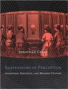 Image of Suspensions of Perception : Attention, Spectacle, and Modern Culture