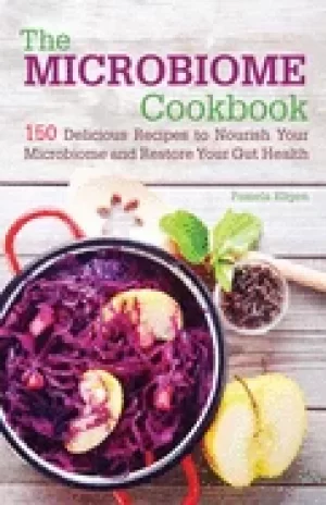 Image of microbiome cookbook 150 delicious recipes to nourish your microbiome and re