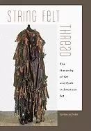 Image of string felt thread the hierarchy of art and craft in american art